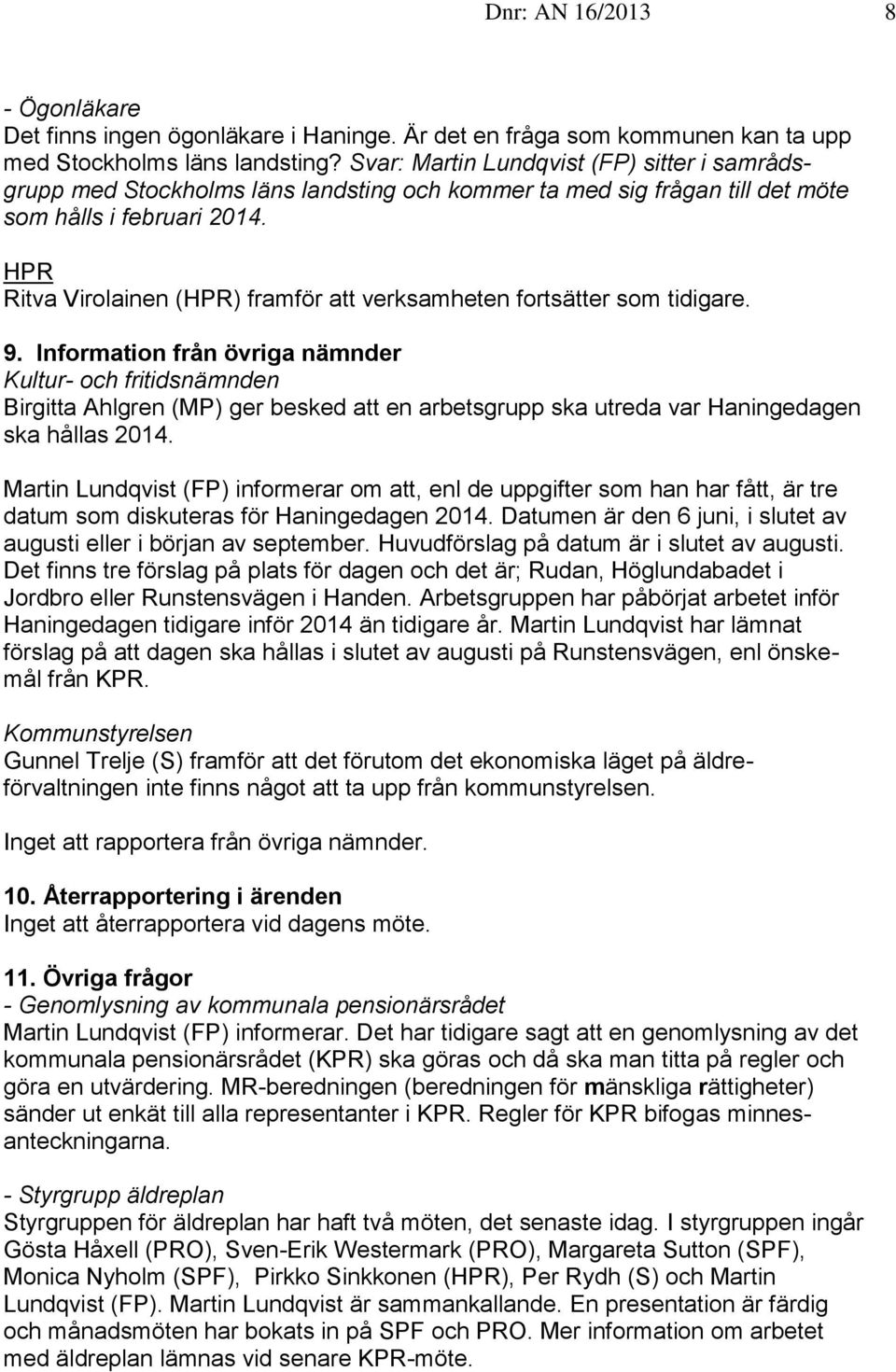 HPR Ritva Virolainen (HPR) framför att verksamheten fortsätter som tidigare. 9.