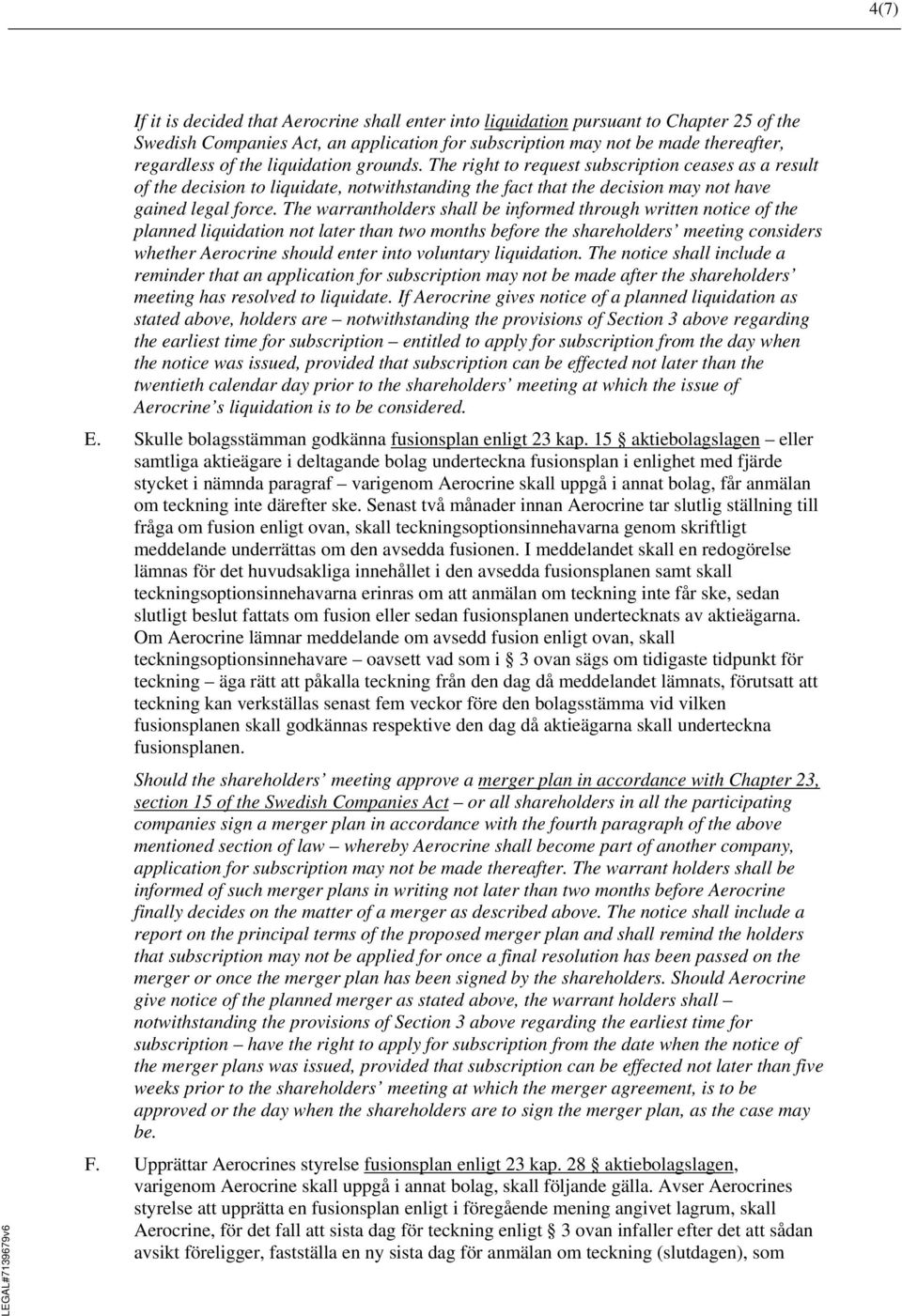 The warrantholders shall be informed through written notice of the planned liquidation not later than two months before the shareholders meeting considers whether Aerocrine should enter into