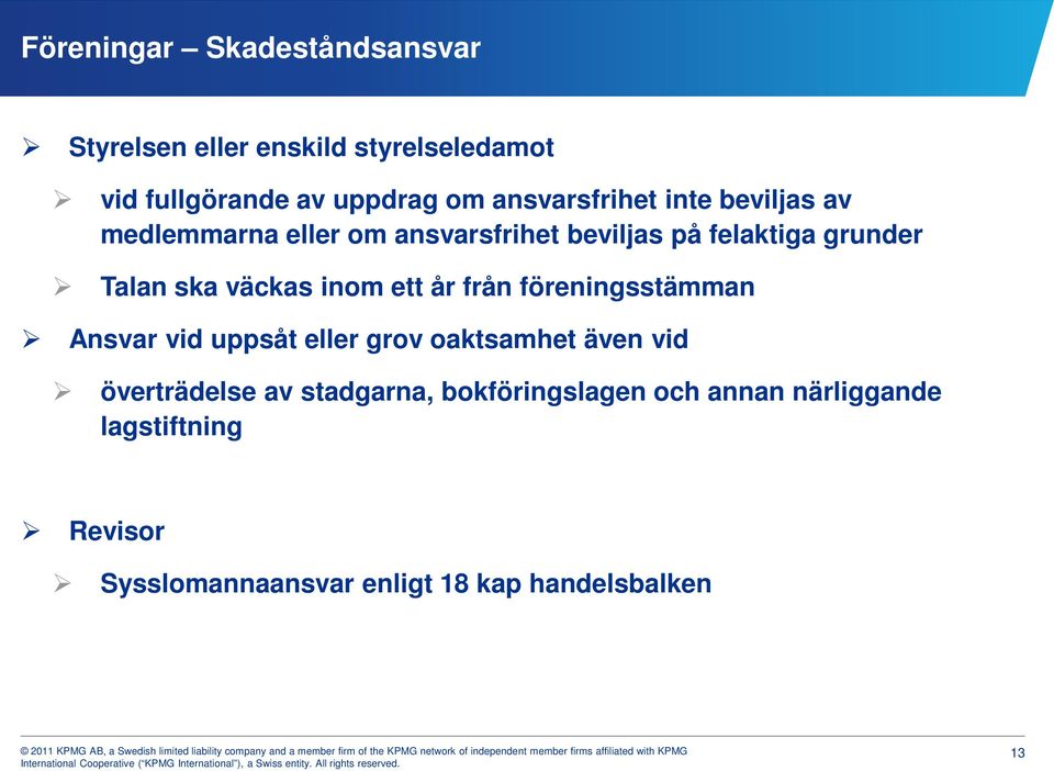 väckas inom ett år från föreningsstämman Ansvar vid uppsåt eller grov oaktsamhet även vid överträdelse av