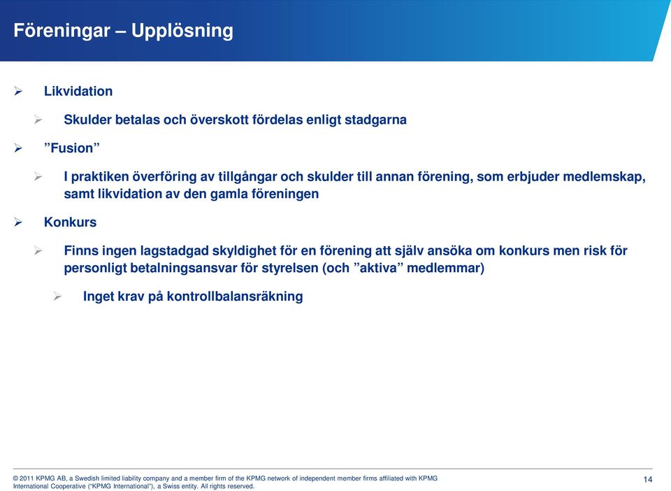 gamla föreningen Konkurs Finns ingen lagstadgad skyldighet för en förening att själv ansöka om konkurs men