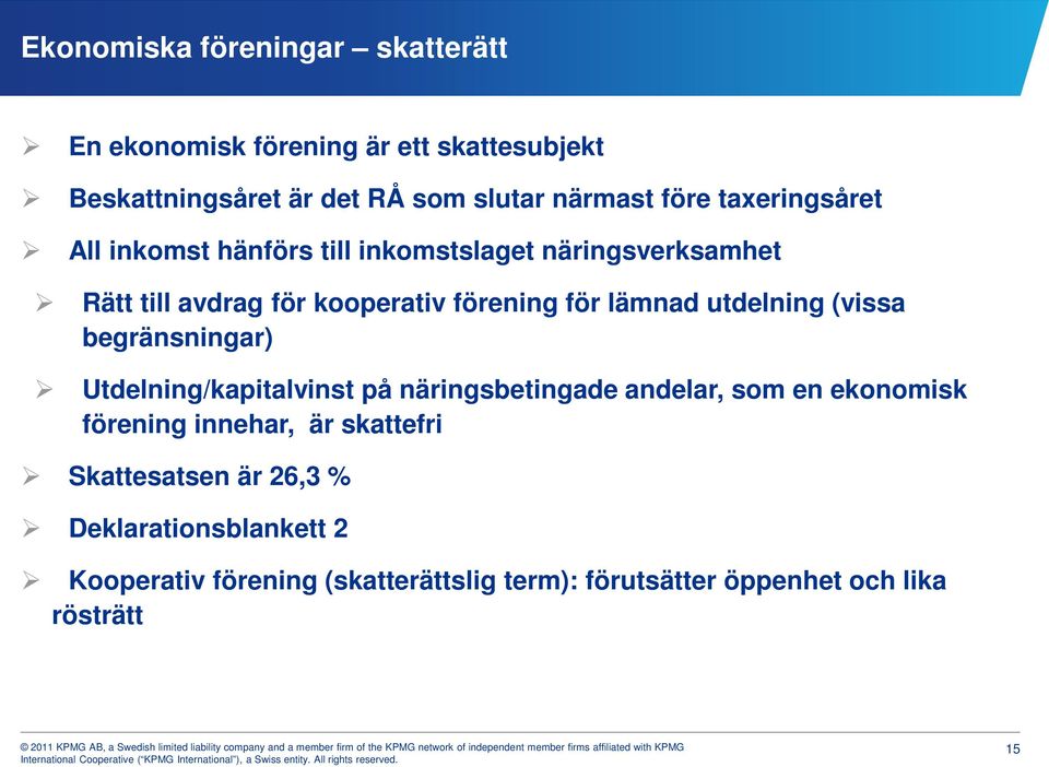 utdelning (vissa begränsningar) Utdelning/kapitalvinst på näringsbetingade andelar, som en ekonomisk förening innehar, är