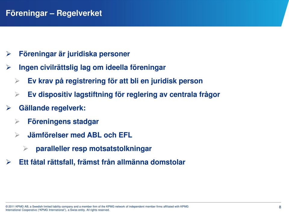 för reglering av centrala frågor Gällande regelverk: Föreningens stadgar Jämförelser med ABL