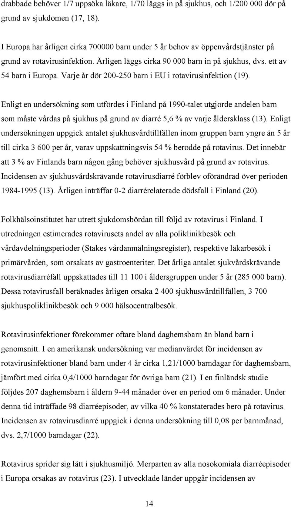 Varje år dör 200-250 barn i EU i rotavirusinfektion (19).