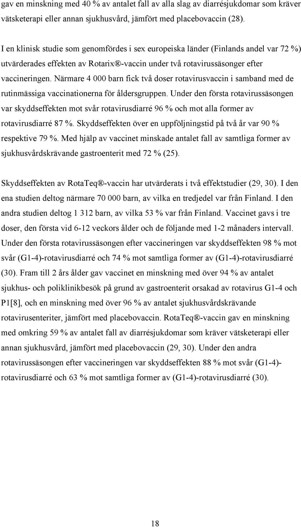 Närmare 4 000 barn fick två doser rotavirusvaccin i samband med de rutinmässiga vaccinationerna för åldersgruppen.