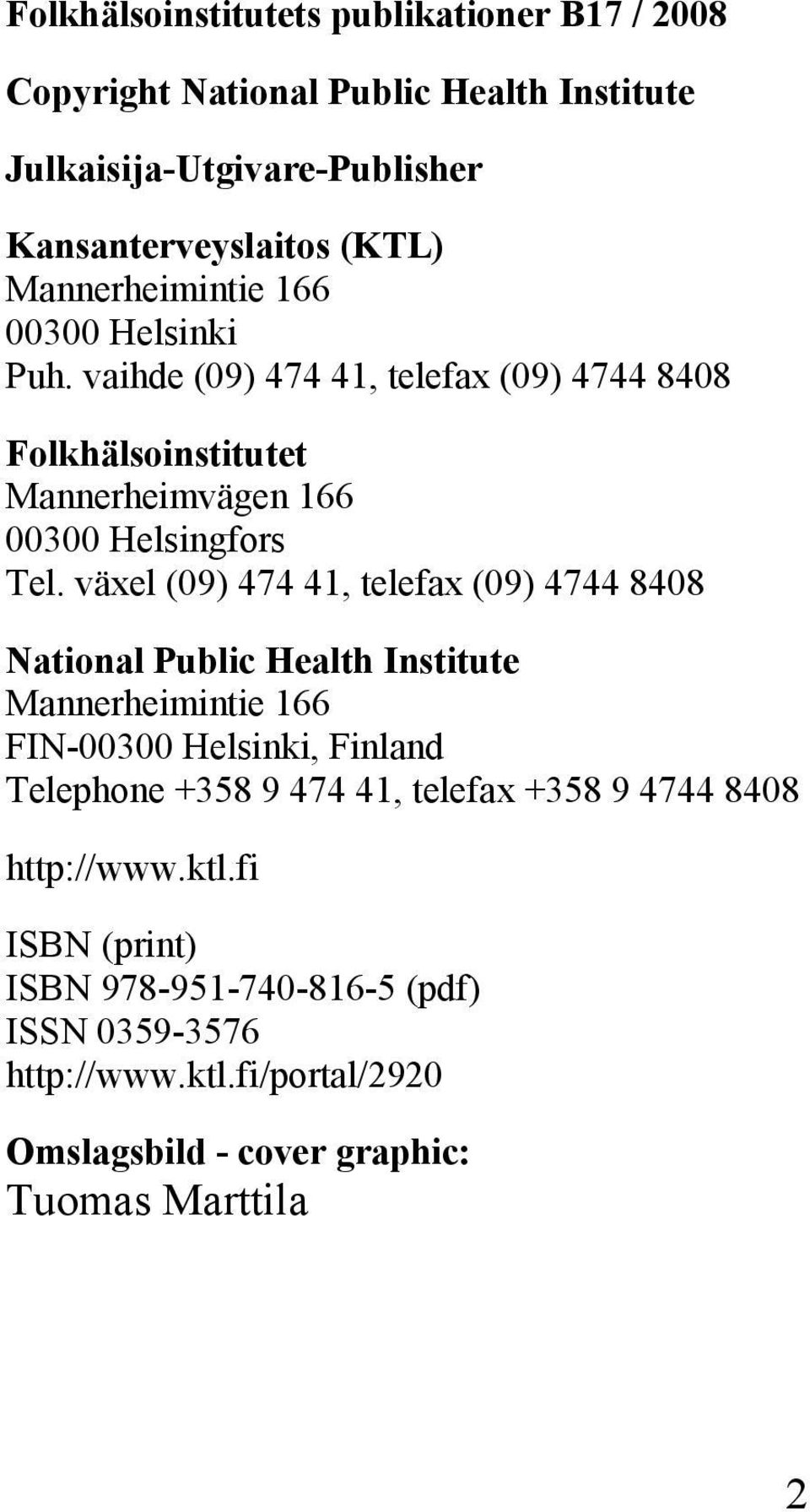 växel (09) 474 41, telefax (09) 4744 8408 National Public Health Institute Mannerheimintie 166 FIN-00300 Helsinki, Finland Telephone +358 9 474 41,