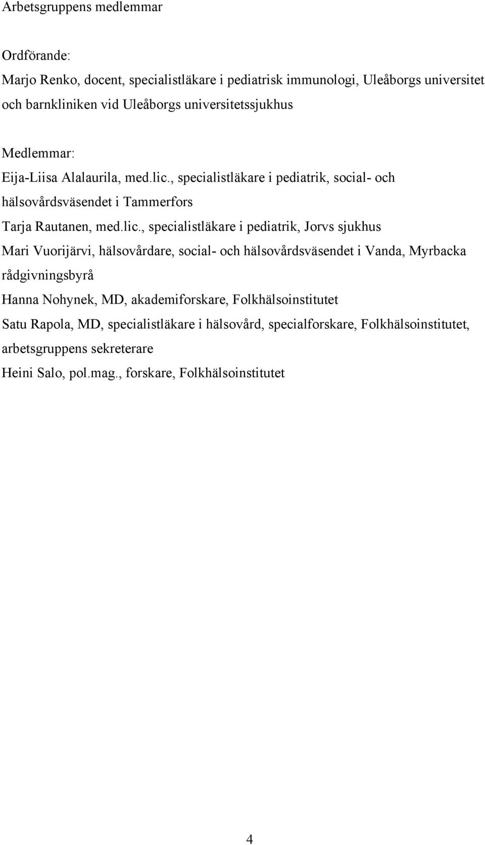 , specialistläkare i pediatrik, social- och hälsovårdsväsendet i Tammerfors Tarja Rautanen, med.lic.