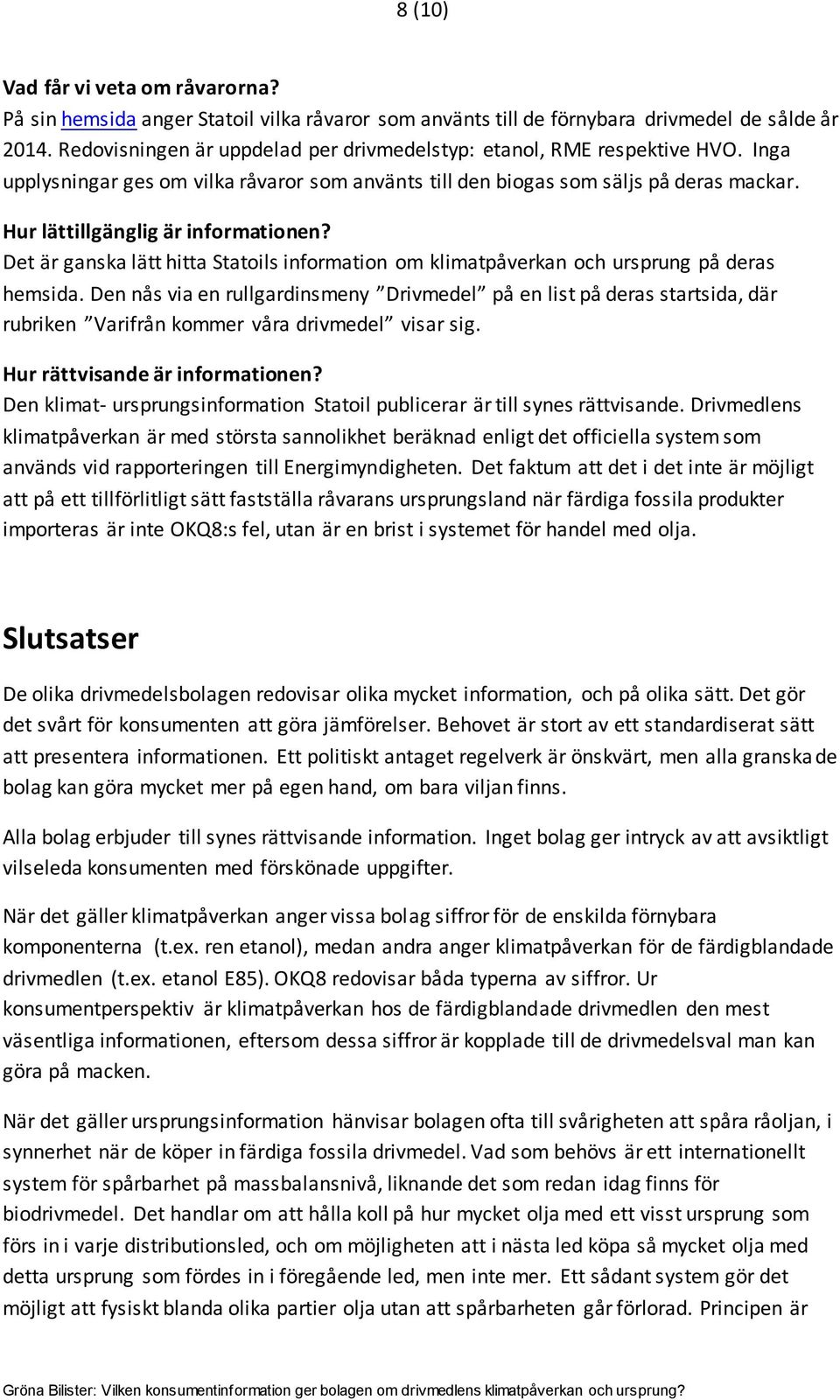 Hur lättillgänglig är informationen? Det är ganska lätt hitta Statoils information om klimatpåverkan och ursprung på deras hemsida.