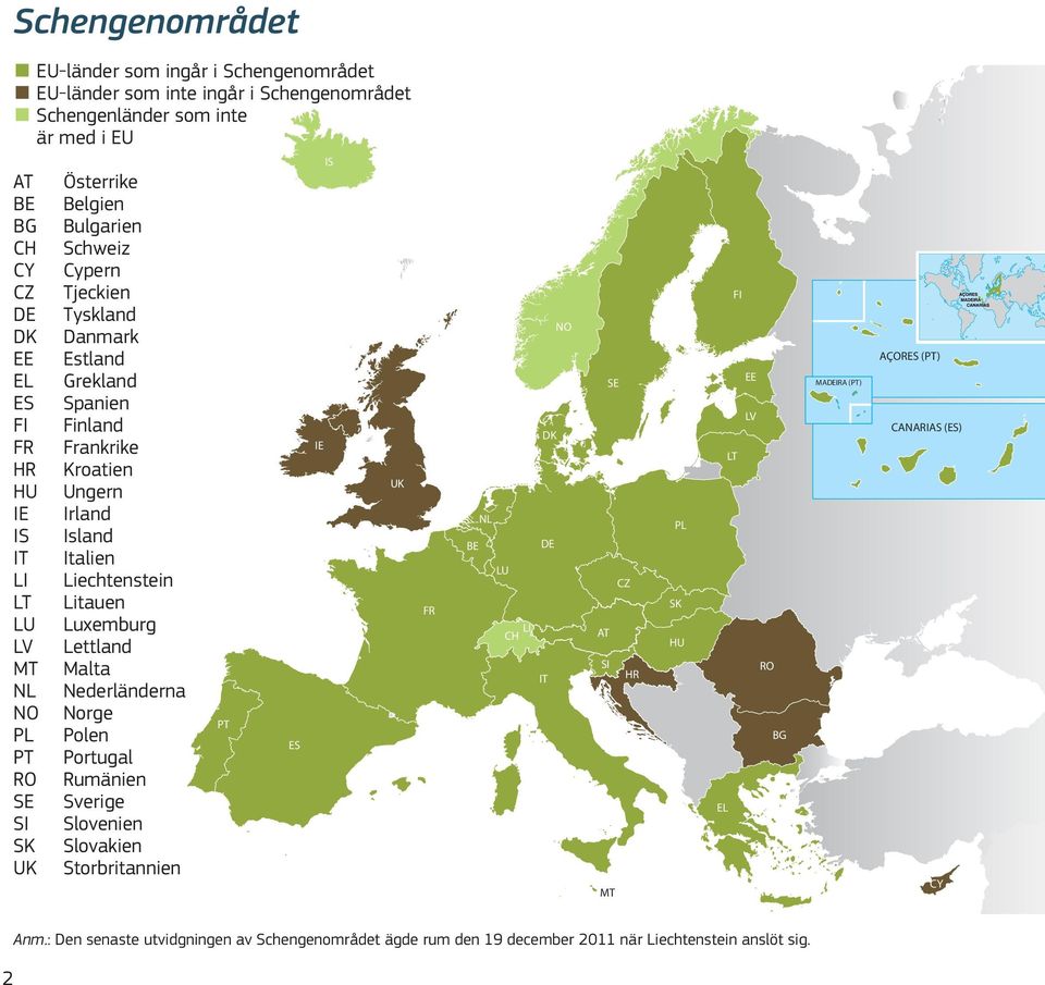 Liechtenstein Litauen Luxemburg Lettland Malta Nederländerna Norge Polen Portugal Rumänien Sverige Slovenien Slovakien Storbritannien PT ES IE IS UK FR BE NL LU LI CH NO DK DE IT SE CZ AT