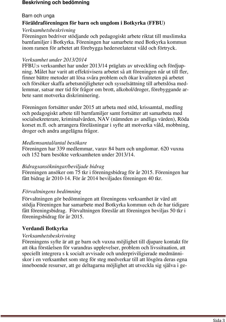 Verksamhet under 2013/2014 FFBU:s verksamhet har under 2013/14 präglats av utveckling och fördjupning.