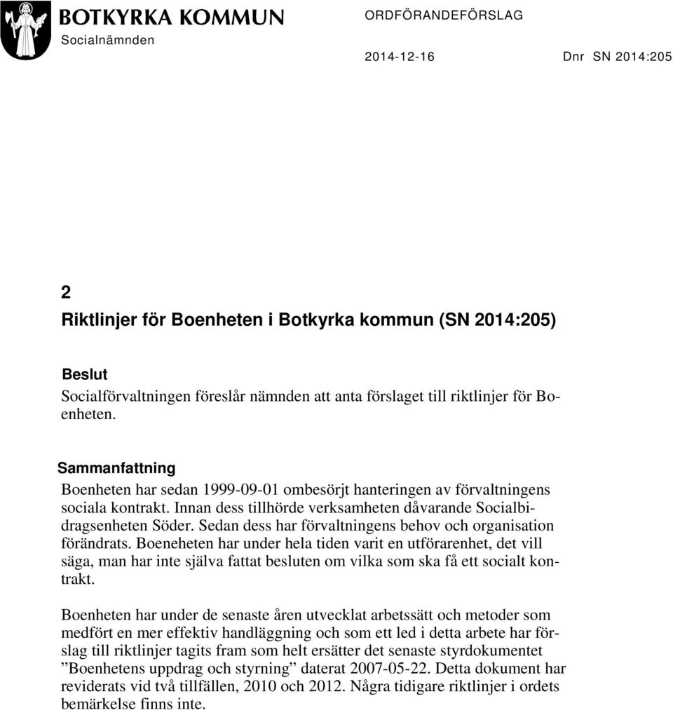 Sedan dess har förvaltningens behov och organisation förändrats.