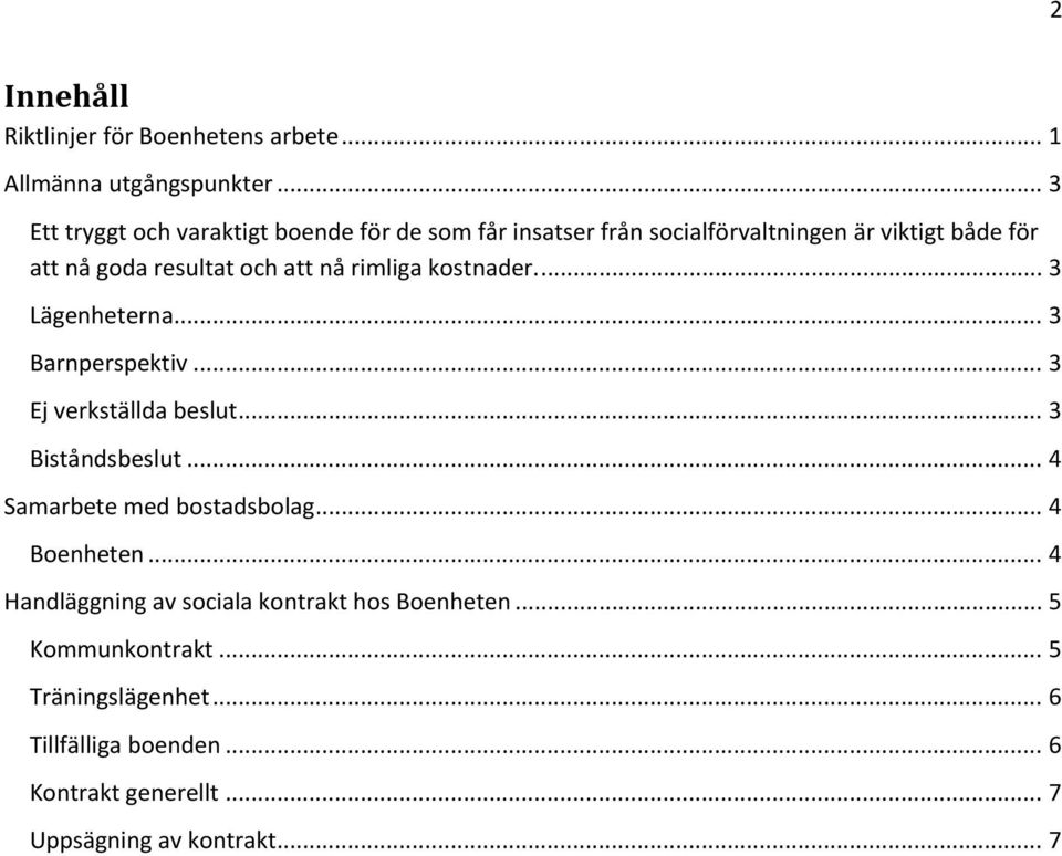 nå rimliga kostnader.... 3 Lägenheterna... 3 Barnperspektiv... 3 Ej verkställda beslut... 3 Biståndsbeslut.