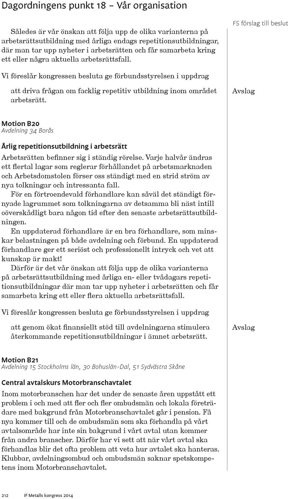 Motion B20 Avdelning 34 Borås Årlig repetitionsutbildning i arbetsrätt Arbetsrätten befinner sig i ständig rörelse.