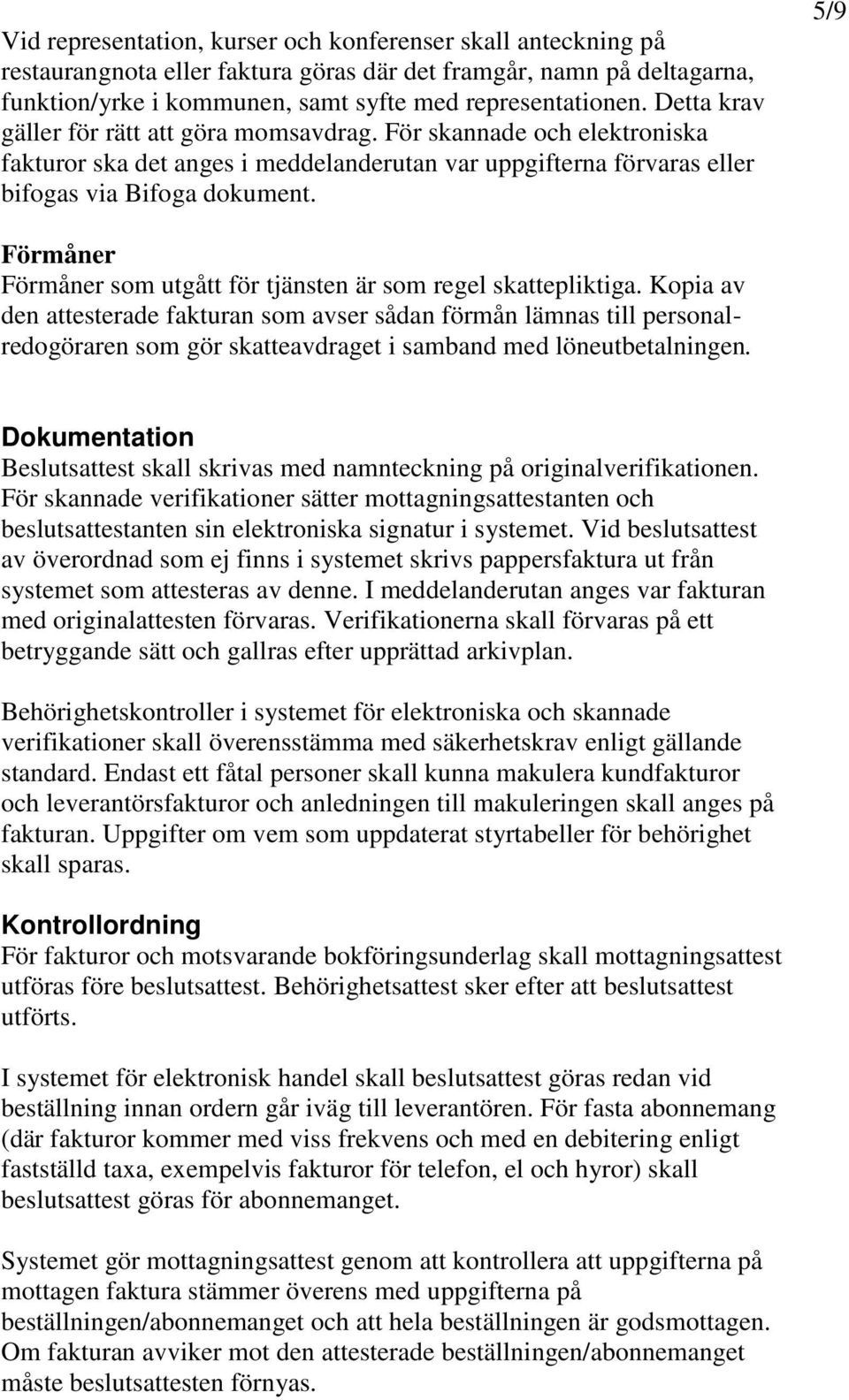 5/9 Förmåner Förmåner som utgått för tjänsten är som regel skattepliktiga.