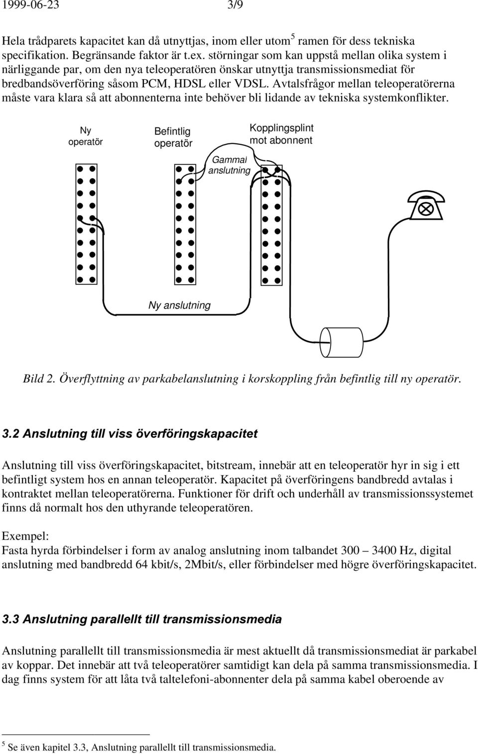 Avtalsfrågor mellan teleoperatörerna måste vara klara så att abonnenterna inte behöver bli lidande av tekniska systemkonflikter.