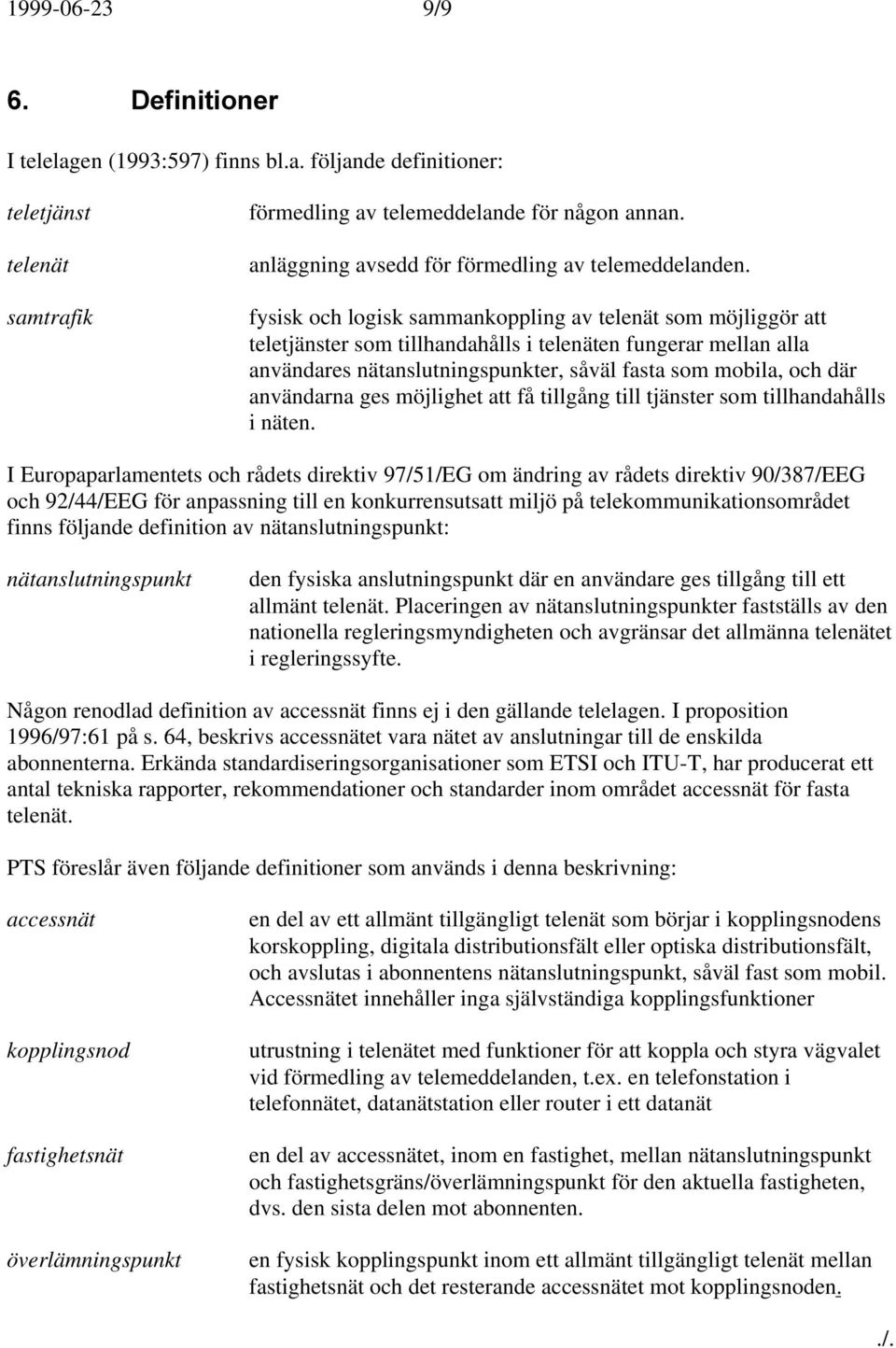användarna ges möjlighet att få tillgång till tjänster som tillhandahålls i näten.