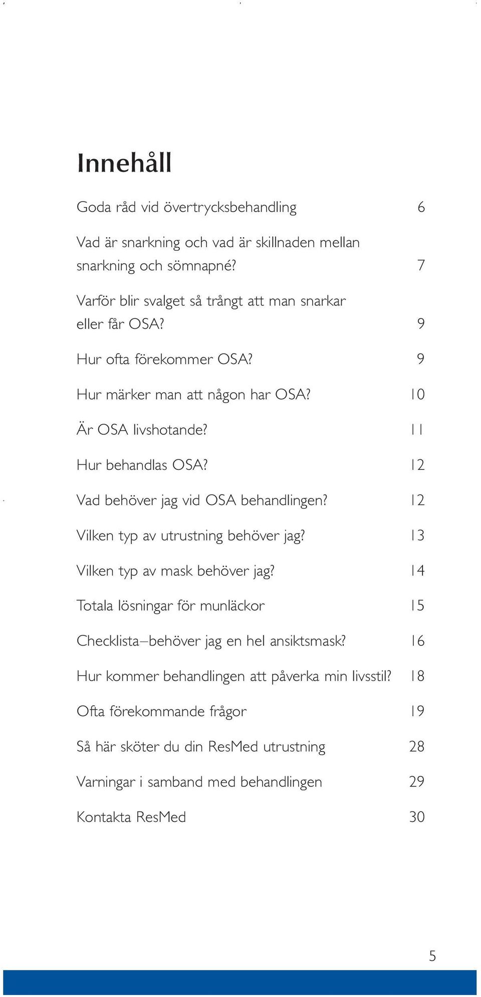 11 Hur behandlas OSA? 12 Vad behöver jag vid OSA behandlingen? 12 Vilken typ av utrustning behöver jag? 13 Vilken typ av mask behöver jag?