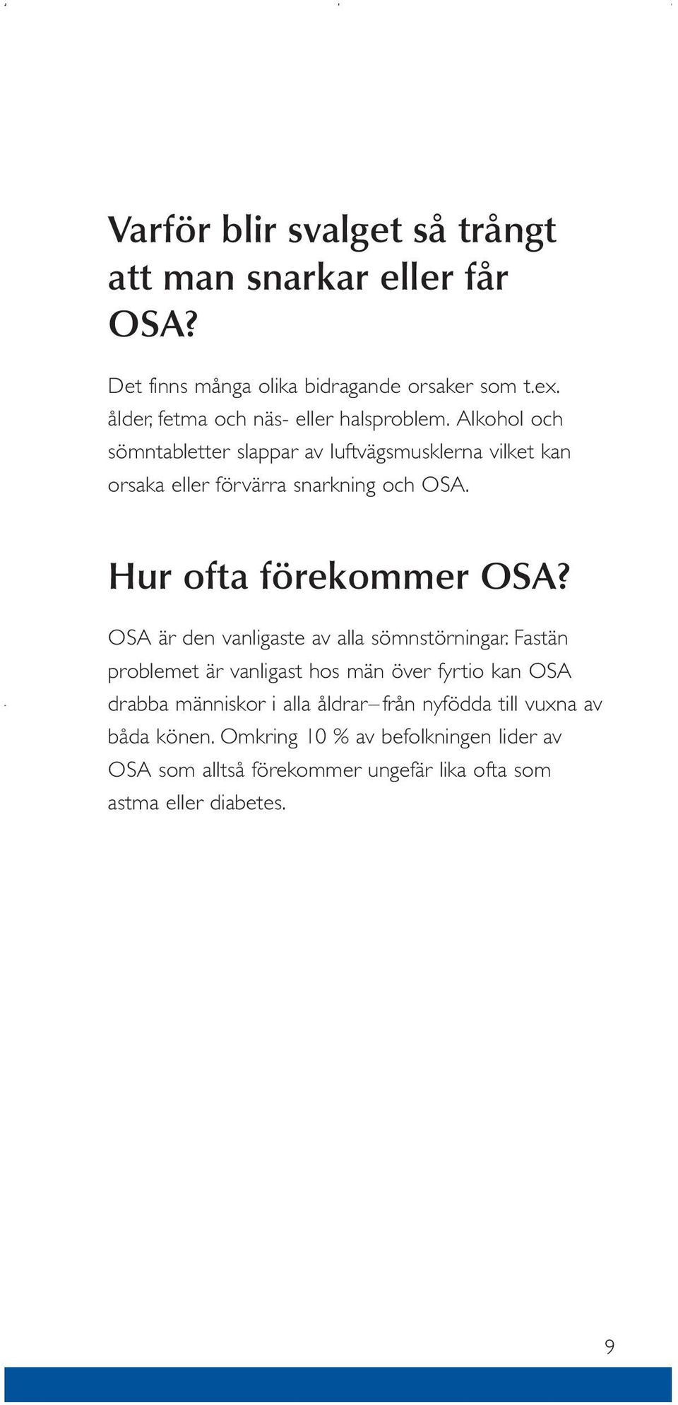 Alkohol och sömntabletter slappar av luftvägsmusklerna vilket kan orsaka eller förvärra snarkning och OSA. Hur ofta förekommer OSA?