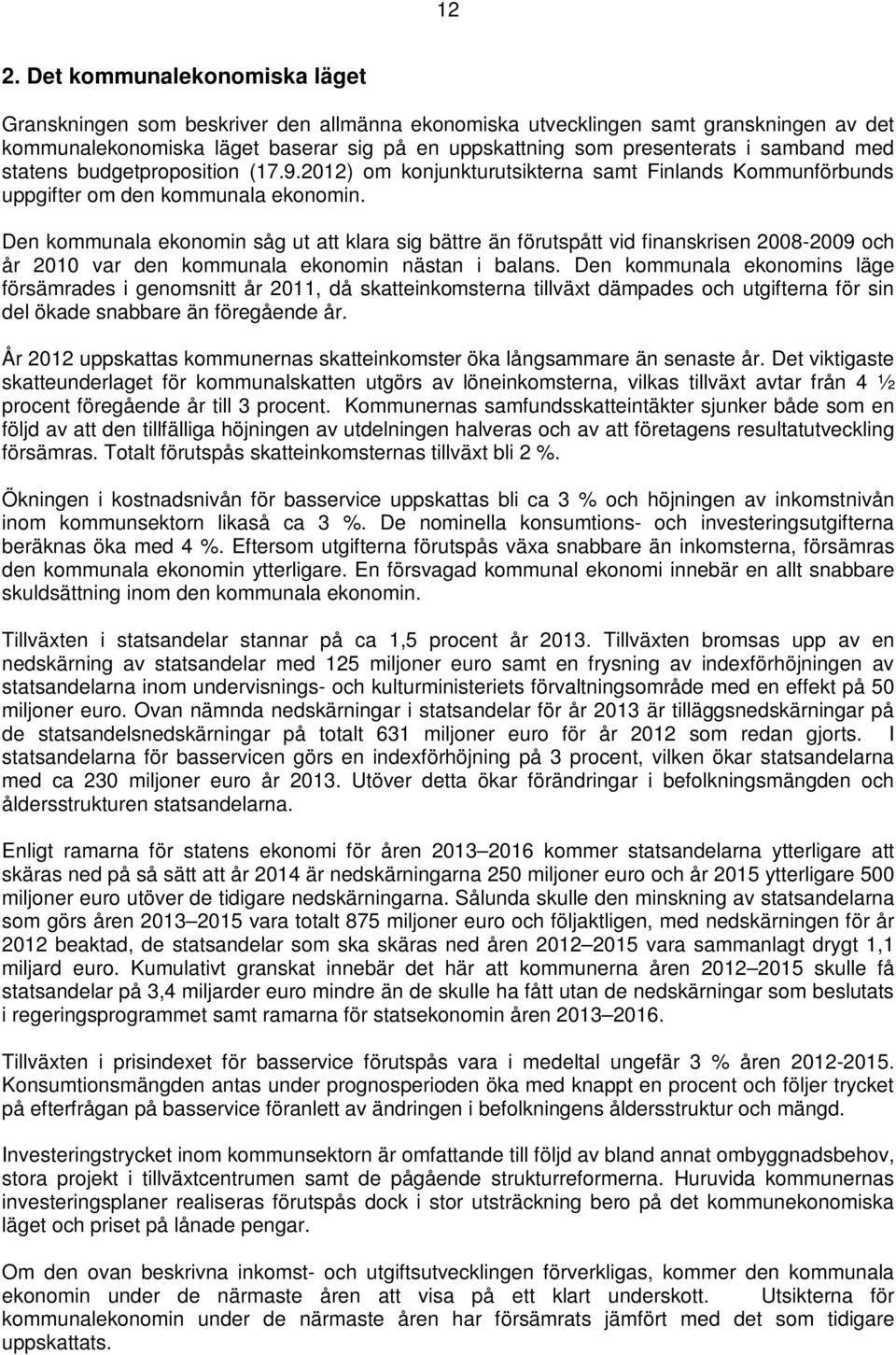 Den kommunala ekonomin såg ut att klara sig bättre än förutspått vid finanskrisen 2008-2009 och år 2010 var den kommunala ekonomin nästan i balans.