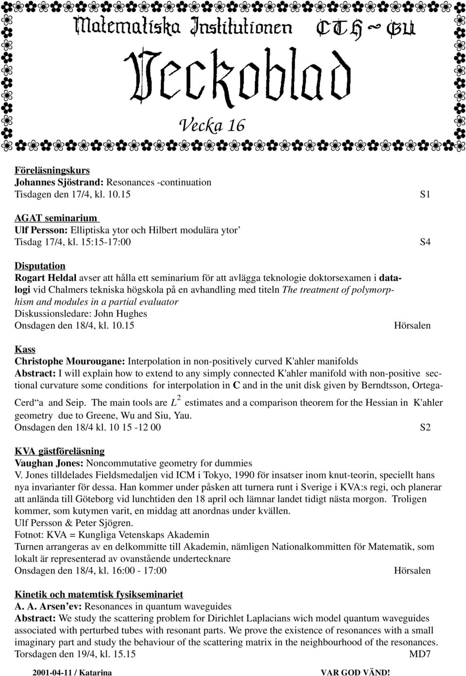 of polymorphism and modules in a partial evaluator Diskussionsledare: John Hughes Onsdagen den 18/4, kl. 10.