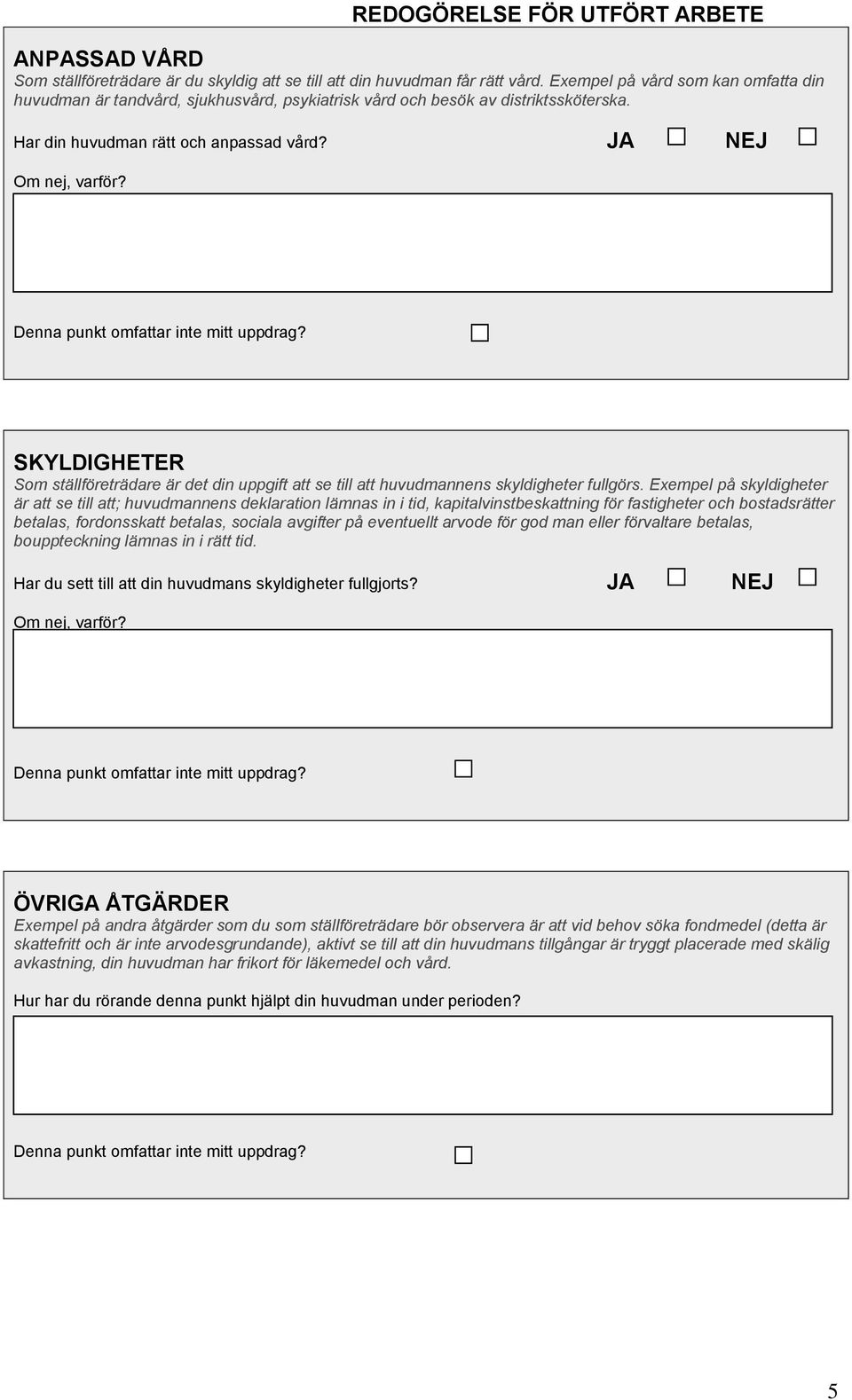 JA NEJ SKYLDIGHETER Som ställföreträdare är det din uppgift att se till att huvudmannens skyldigheter fullgörs.