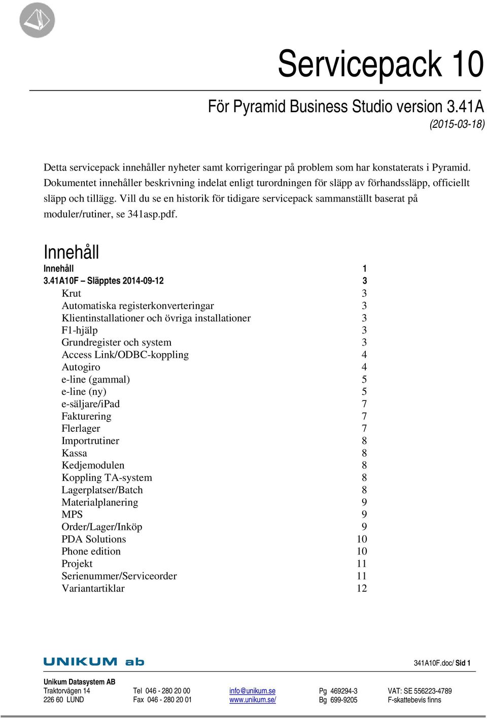 Vill du se en historik för tidigare servicepack sammanställt baserat på moduler/rutiner, se 341asp.pdf. Innehåll Innehåll 1 3.