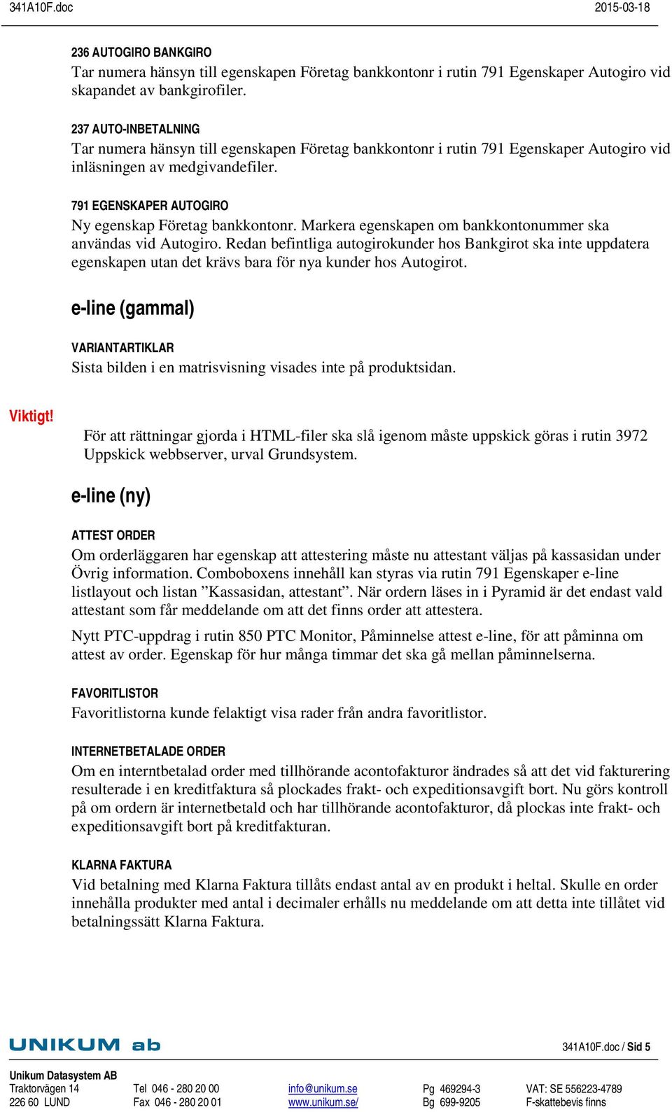 Markera egenskapen om bankkontonummer ska användas vid Autogiro. Redan befintliga autogirokunder hos Bankgirot ska inte uppdatera egenskapen utan det krävs bara för nya kunder hos Autogirot.