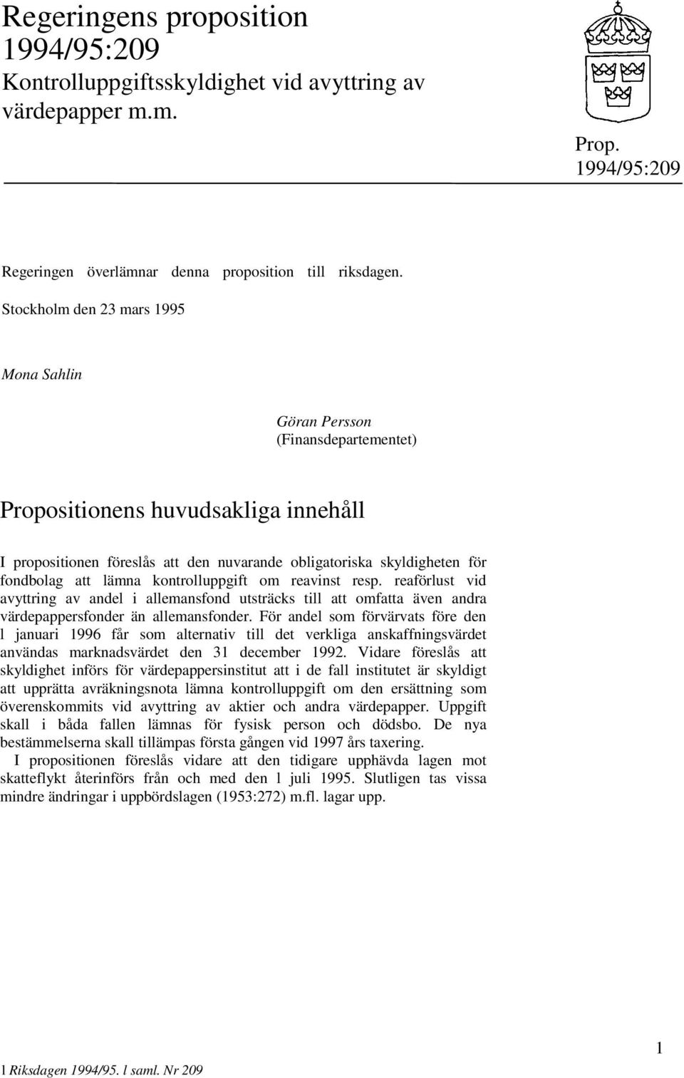 lämna kontrolluppgift om reavinst resp. reaförlust vid avyttring av andel i allemansfond utsträcks till att omfatta även andra värdepappersfonder än allemansfonder.