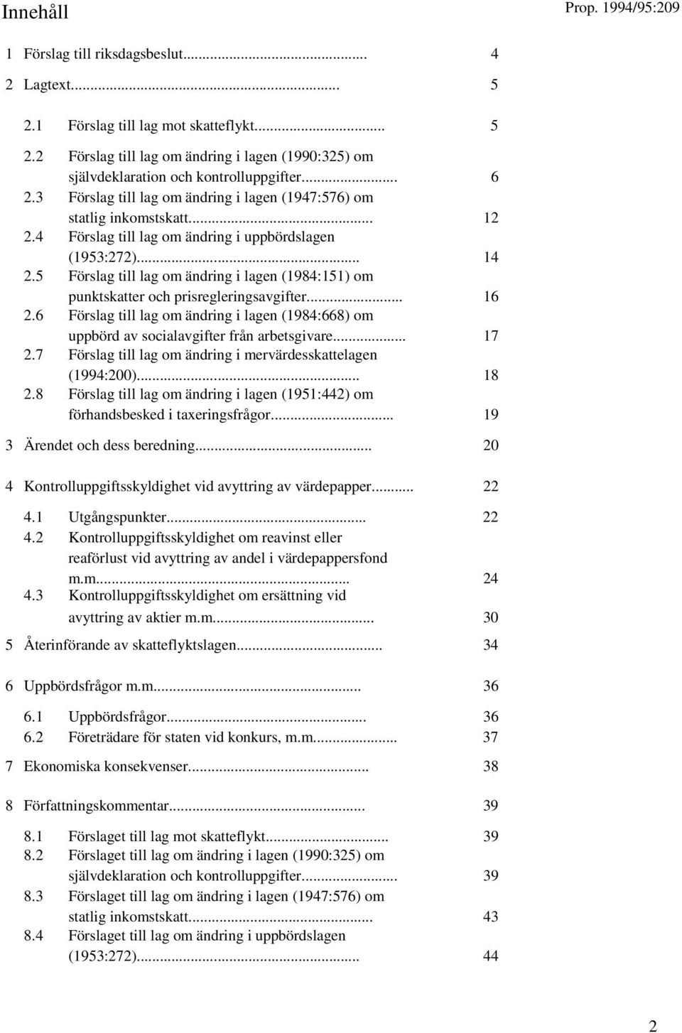 5 Förslag till lag om ändring i lagen (1984:151) om punktskatter och prisregleringsavgifter... 16 2.6 Förslag till lag om ändring i lagen (1984:668) om uppbörd av socialavgifter från arbetsgivare.