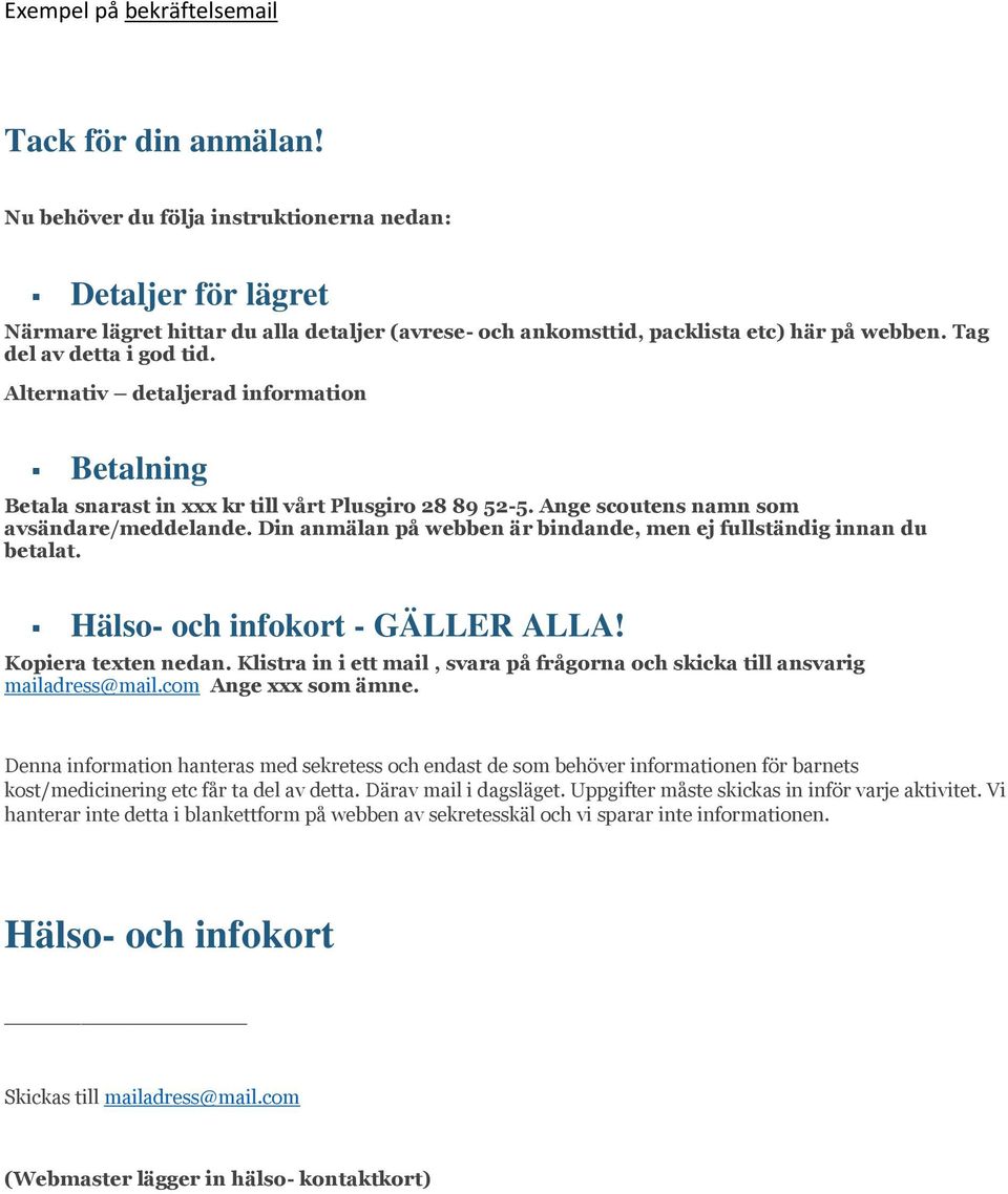 Alternativ detaljerad information Betalning Betala snarast in xxx kr till vårt Plusgiro 28 89 52-5. Ange scoutens namn som avsändare/meddelande.