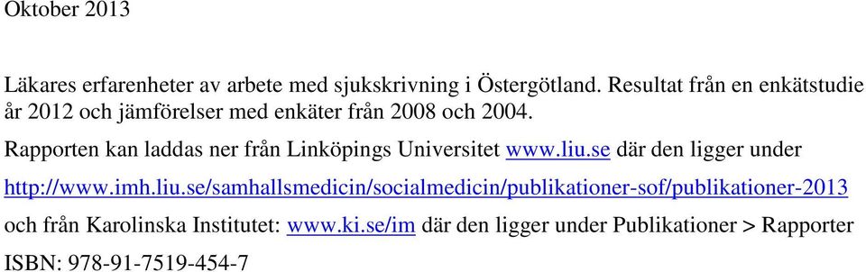 Rapporten kan laddas ner från Linköpings Universitet www.liu.