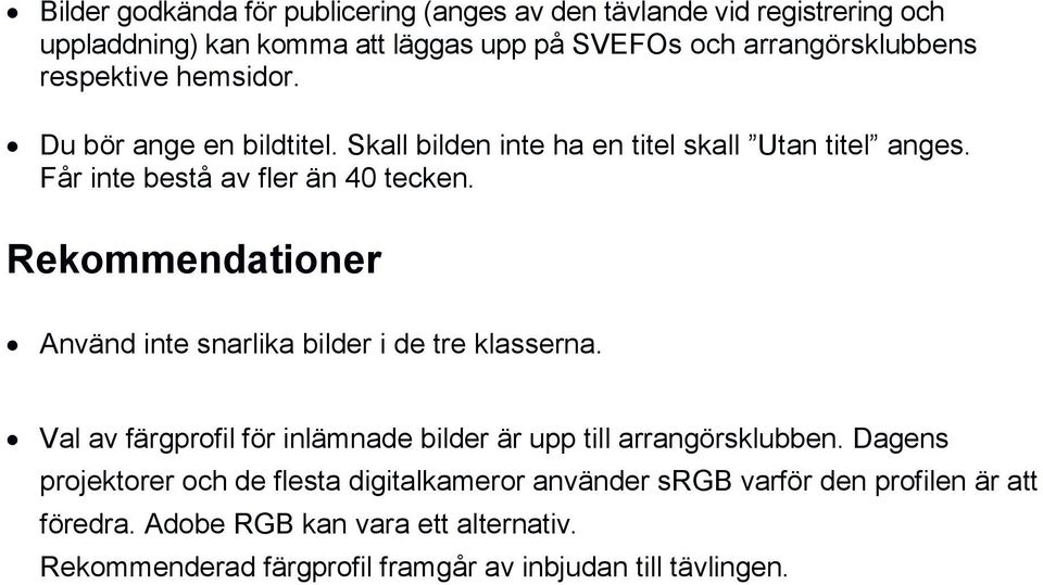 Rekommendationer Använd inte snarlika bilder i de tre klasserna. Val av färgprofil för inlämnade bilder är upp till arrangörsklubben.