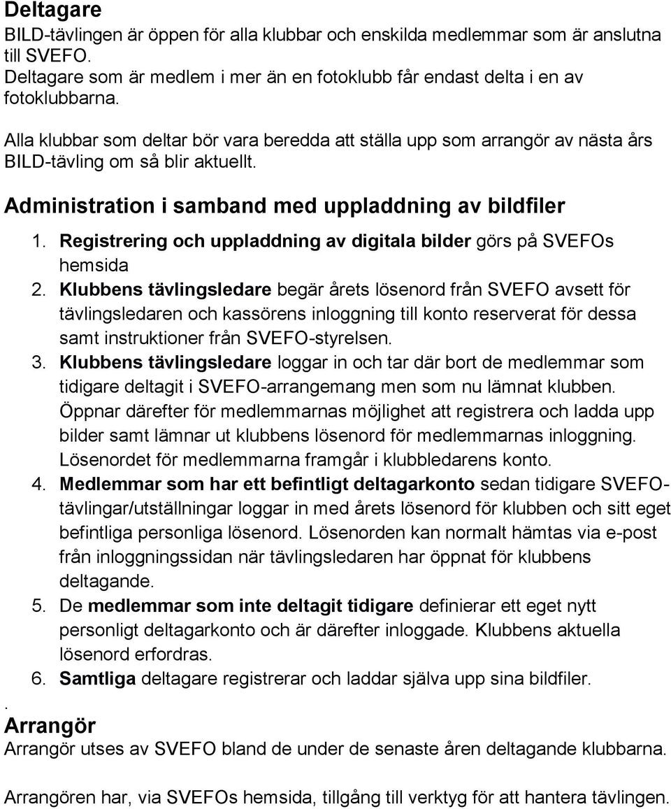 Registrering och uppladdning av digitala bilder görs på SVEFOs hemsida 2.