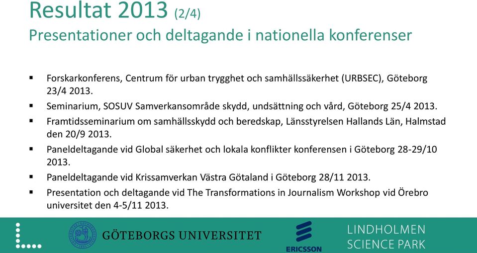 Framtidsseminarium om samhällsskydd och beredskap, Länsstyrelsen Hallands Län, Halmstad den 20/9 2013.