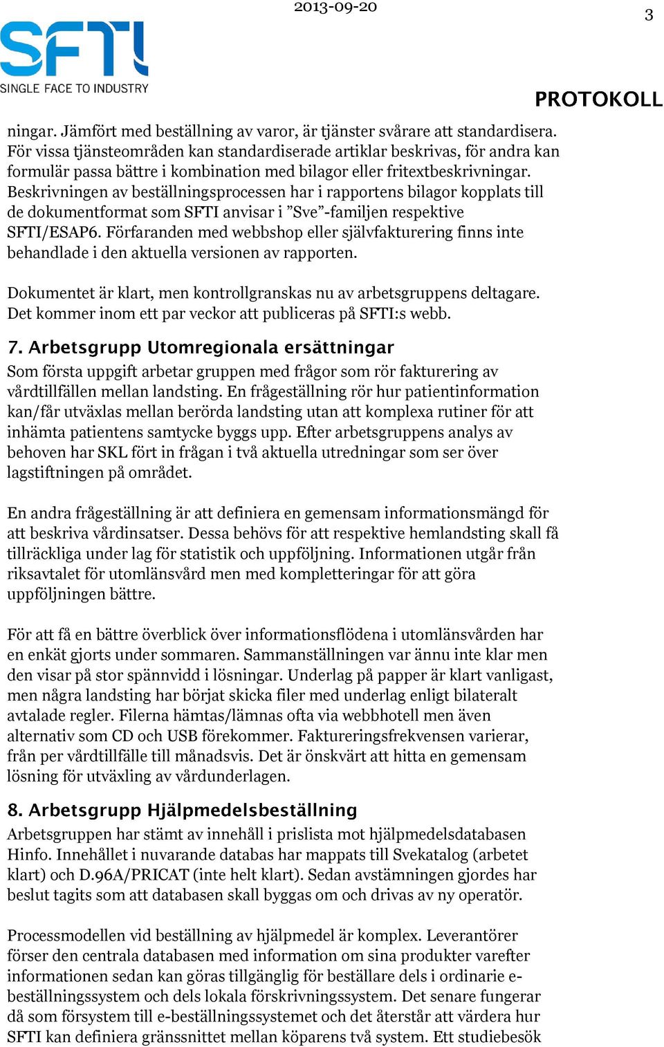 Beskrivningen av beställningsprocessen har i rapportens bilagor kopplats till de dokumentformat som SFTI anvisar i Sve -familjen respektive SFTI/ESAP6.