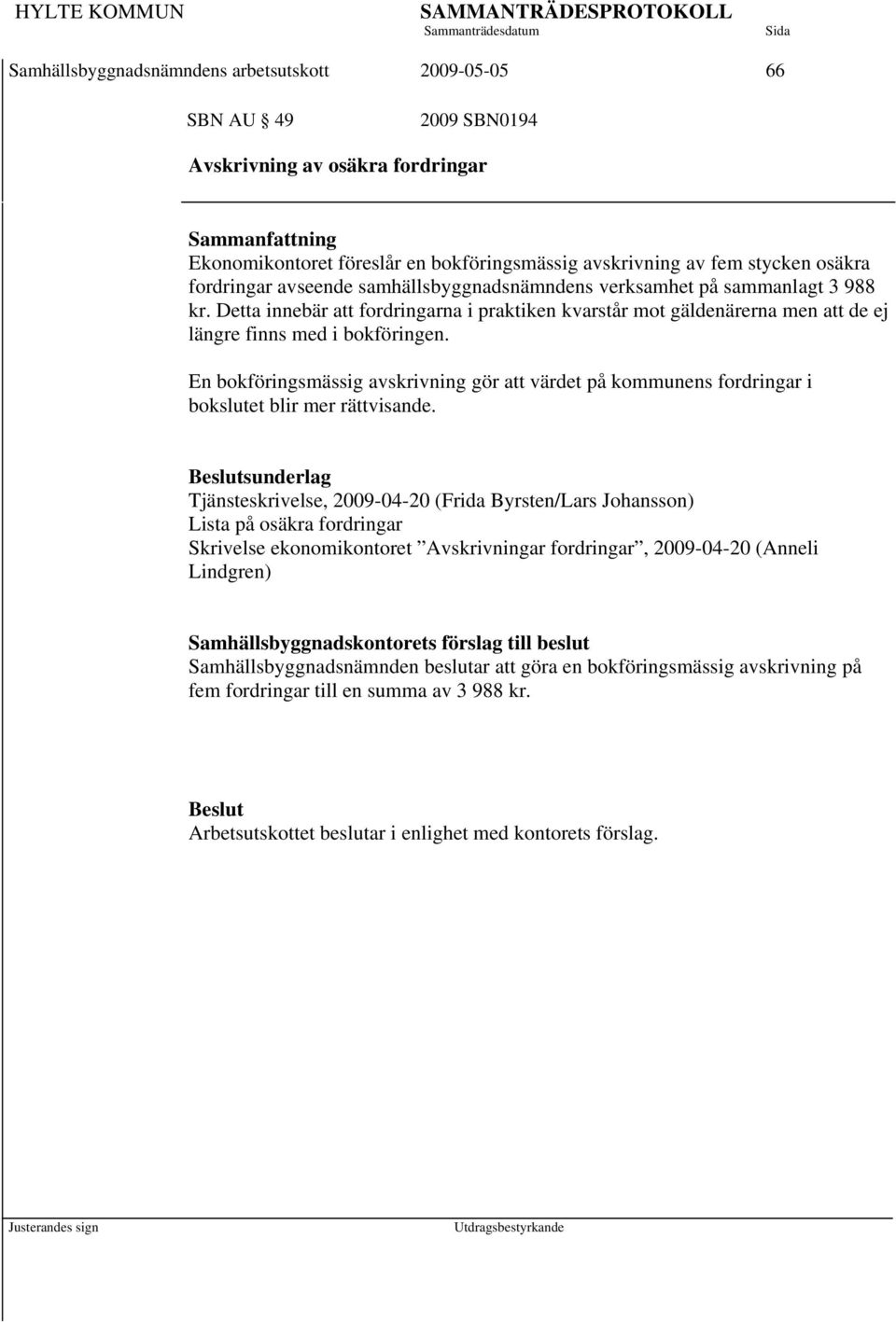 En bokföringsmässig avskrivning gör att värdet på kommunens fordringar i bokslutet blir mer rättvisande.