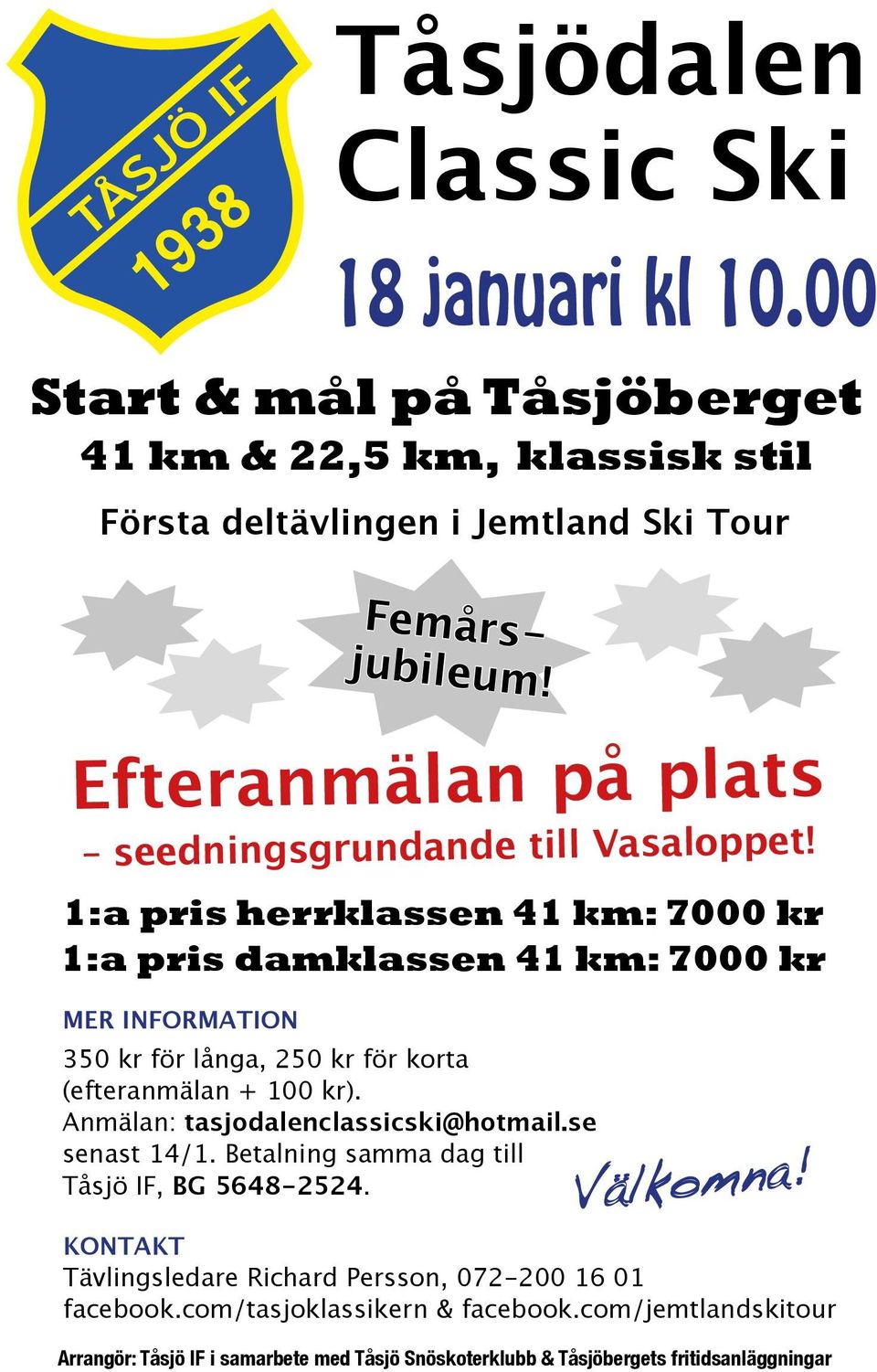 1:a pris herrklassen 41 km: 7000 kr 1:a pris damklassen 41 km: 7000 kr Mer information 350 kr för långa, 250 kr för korta (efteranmälan + 100 kr).