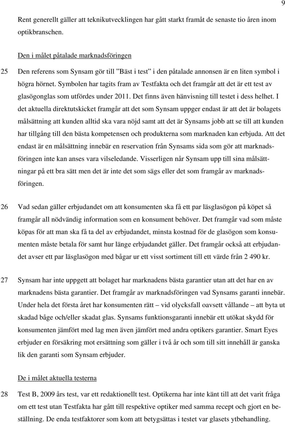 Symbolen har tagits fram av Testfakta och det framgår att det är ett test av glasögonglas som utfördes under 2011. Det finns även hänvisning till testet i dess helhet.