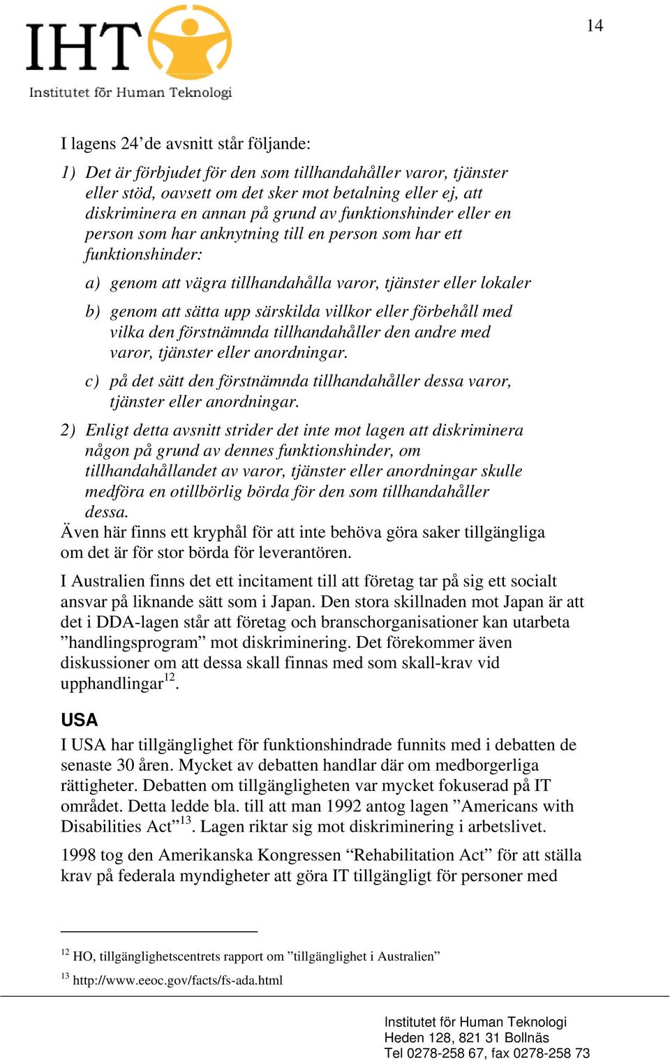 eller förbehåll med vilka den förstnämnda tillhandahåller den andre med varor, tjänster eller anordningar. c) på det sätt den förstnämnda tillhandahåller dessa varor, tjänster eller anordningar.