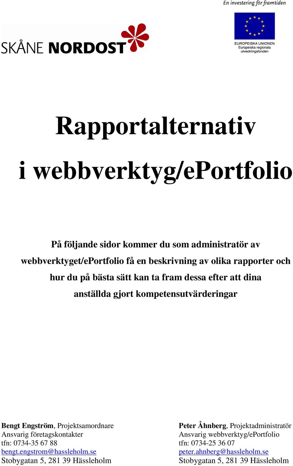 Projektsamordnare Peter Åhnberg, Projektadministratör Ansvarig företagskontakter Ansvarig webbverktyg/eportfolio tfn: 0734-35 67 88