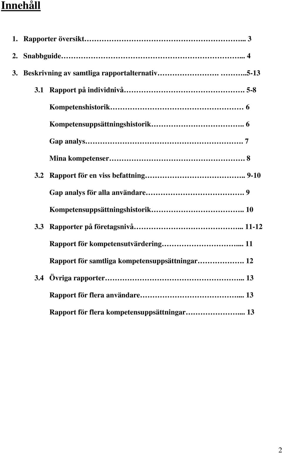 . 9-10 Gap analys för alla användare. 9 Kompetensuppsättningshistorik.. 10 3.3 Rapporter på företagsnivå.