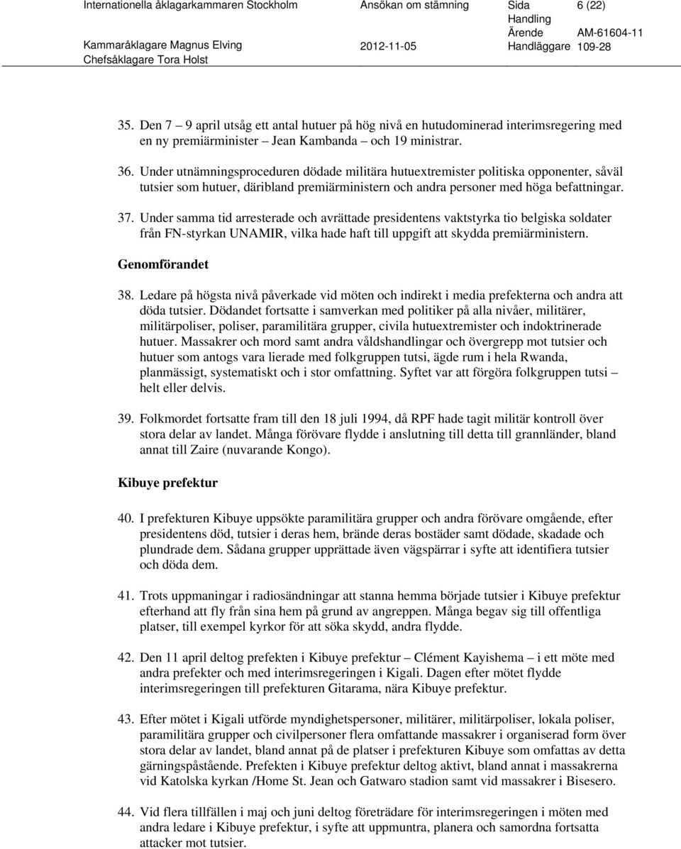 Under utnämningsproceduren dödade militära hutuextremister politiska opponenter, såväl tutsier som hutuer, däribland premiärministern och andra personer med höga befattningar. 37.
