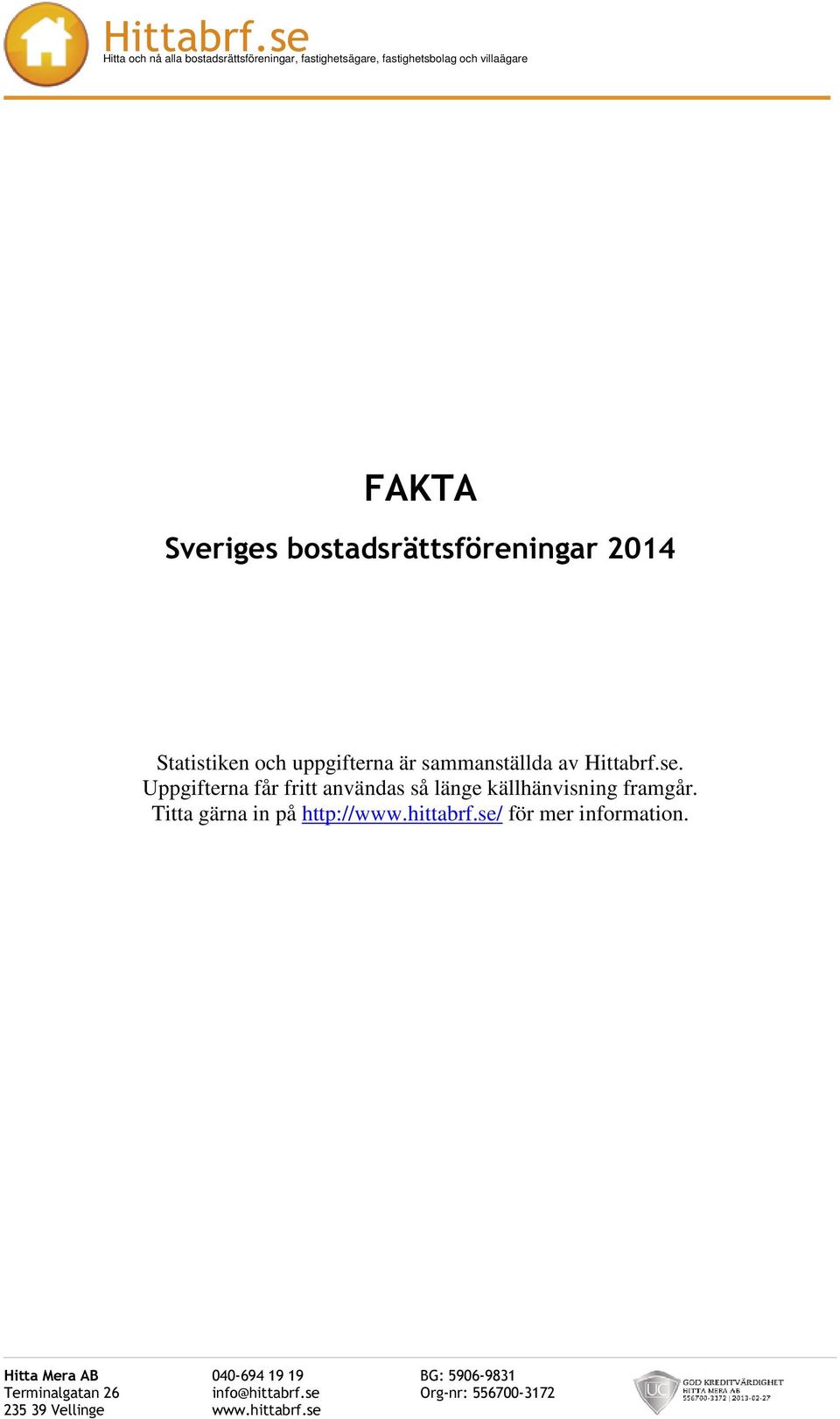 Uppgifterna får fritt användas så länge källhänvisning