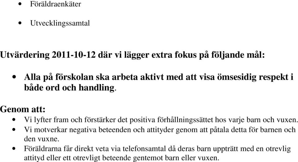 Genom att: Vi lyfter fram och förstärker det positiva förhållningssättet hos varje barn och vuxen.