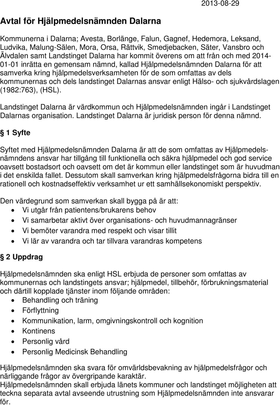som omfattas av dels kommunernas och dels landstinget Dalarnas ansvar enligt Hälso- och sjukvårdslagen (1982:763), (HSL).