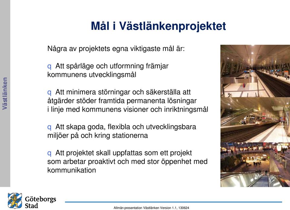 linje med kommunens visioner och inriktningsmål q Att skapa goda, flexibla och utvecklingsbara miljöer på och