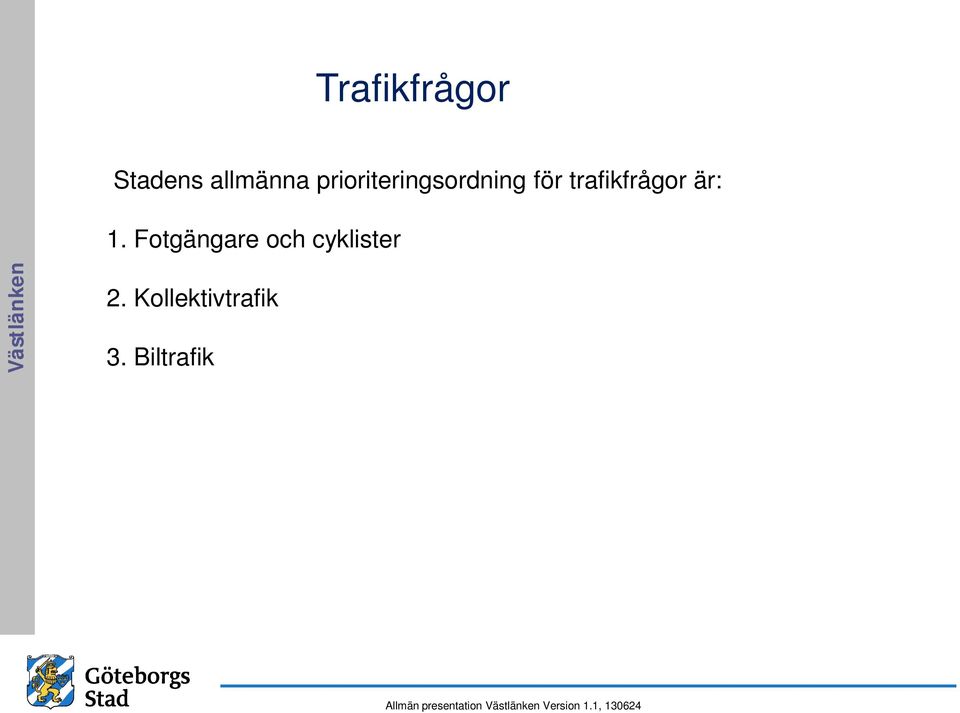 trafikfrågor är: 1.