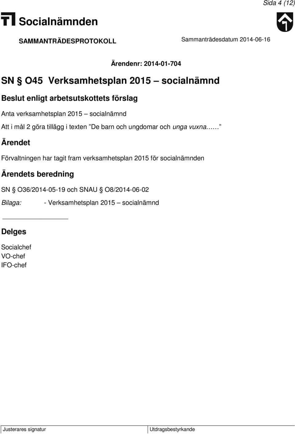 ungdomar och unga vuxna Förvaltningen har tagit fram verksamhetsplan 2015 för socialnämnden SN