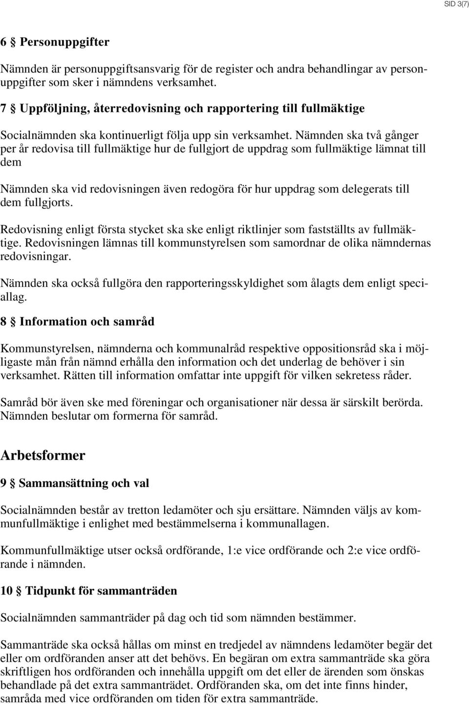 Nämnden ska två gånger per år redovisa till fullmäktige hur de fullgjort de uppdrag som fullmäktige lämnat till dem Nämnden ska vid redovisningen även redogöra för hur uppdrag som delegerats till dem