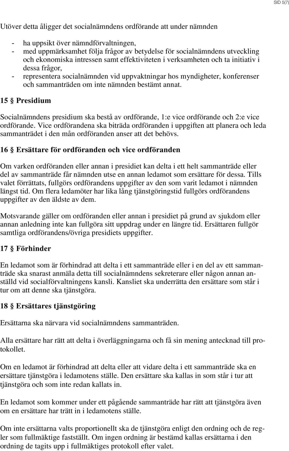 bestämt annat. 15 Presidium Socialnämndens presidium ska bestå av ordförande, 1:e vice ordförande och 2:e vice ordförande.