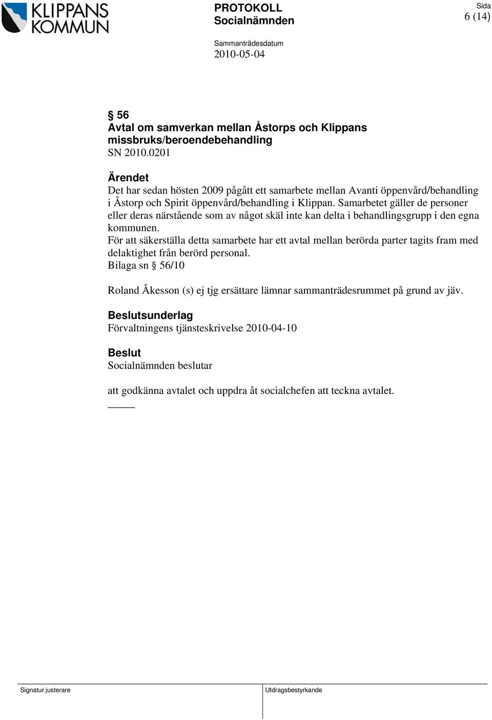 Samarbetet gäller de personer eller deras närstående som av något skäl inte kan delta i behandlingsgrupp i den egna kommunen.